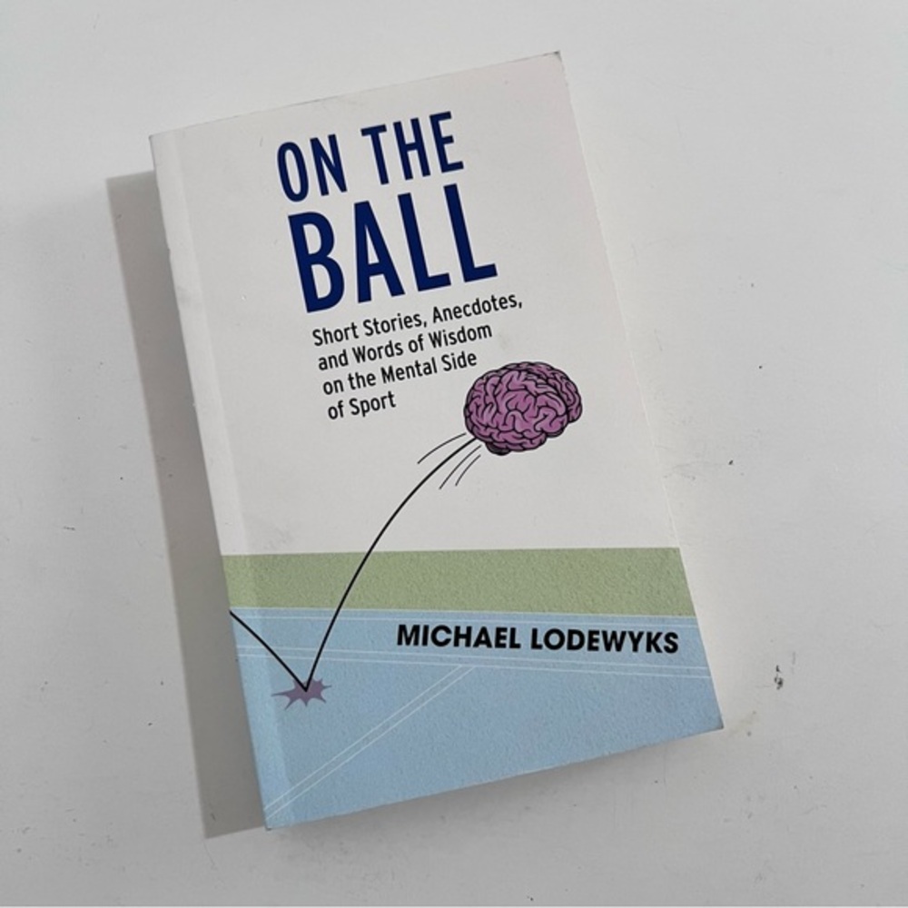 On The Ball Short Stories Anecdotes Words of Wisdom on the Mental Side of Sport